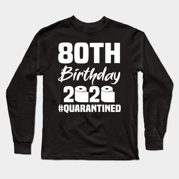 80th Birthday 2020 Quarantined Long Sleeve T-Shirt by quaranteen